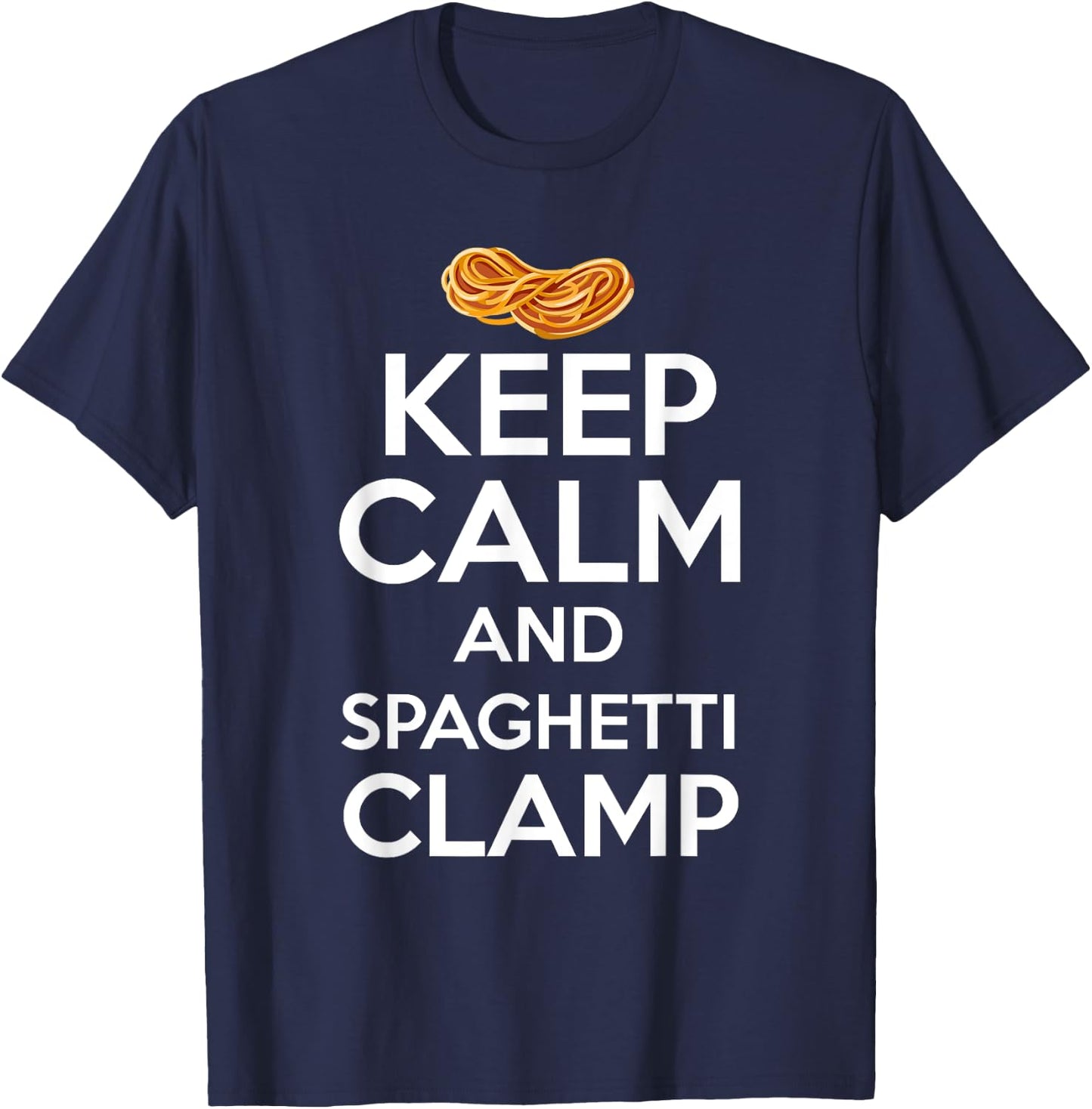 Keep Calm And Spaghetti Clamp Funny Quote T-Shirt - T-Shirt | Navy
