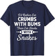 I'd Rather Eat Crumbs With Bums Than Eat Steaks With Snakes T-Shirt - T-Shirt | Navy