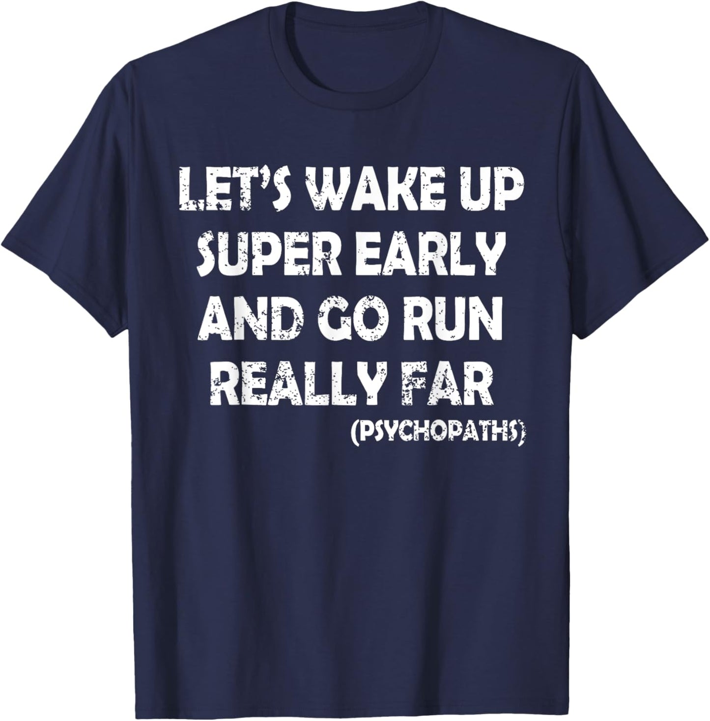 Wake up Early and Raun Far Funny Sarcasm Runners Joke Humor T-Shirt - T-Shirt | Navy