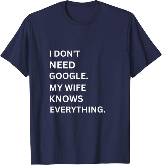 I don't Need Google My Wife Knows Everything funny simple T-Shirt - T-Shirt | Navy