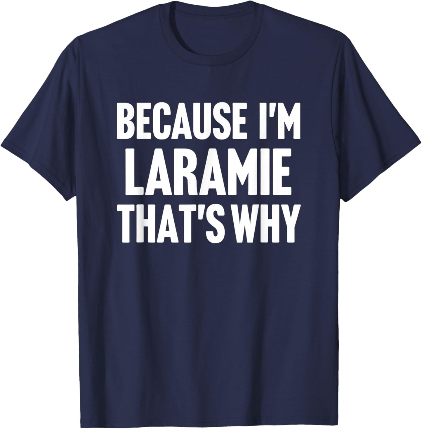 Because I'm Laramie That's Why Am Personalized Name T-Shirt - T-Shirt | Navy