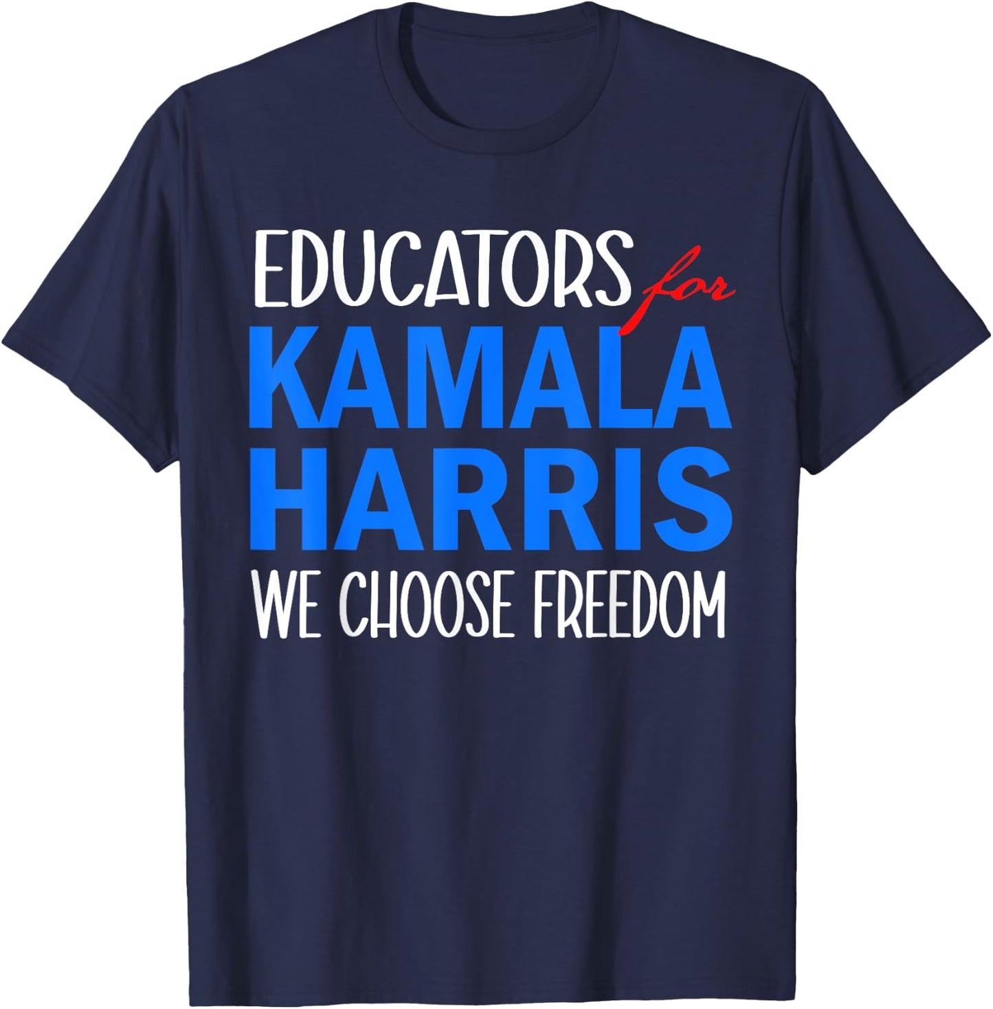 Educators for Kamala Harris 2024 We Choose Freedom T-Shirt - T-Shirt | Navy