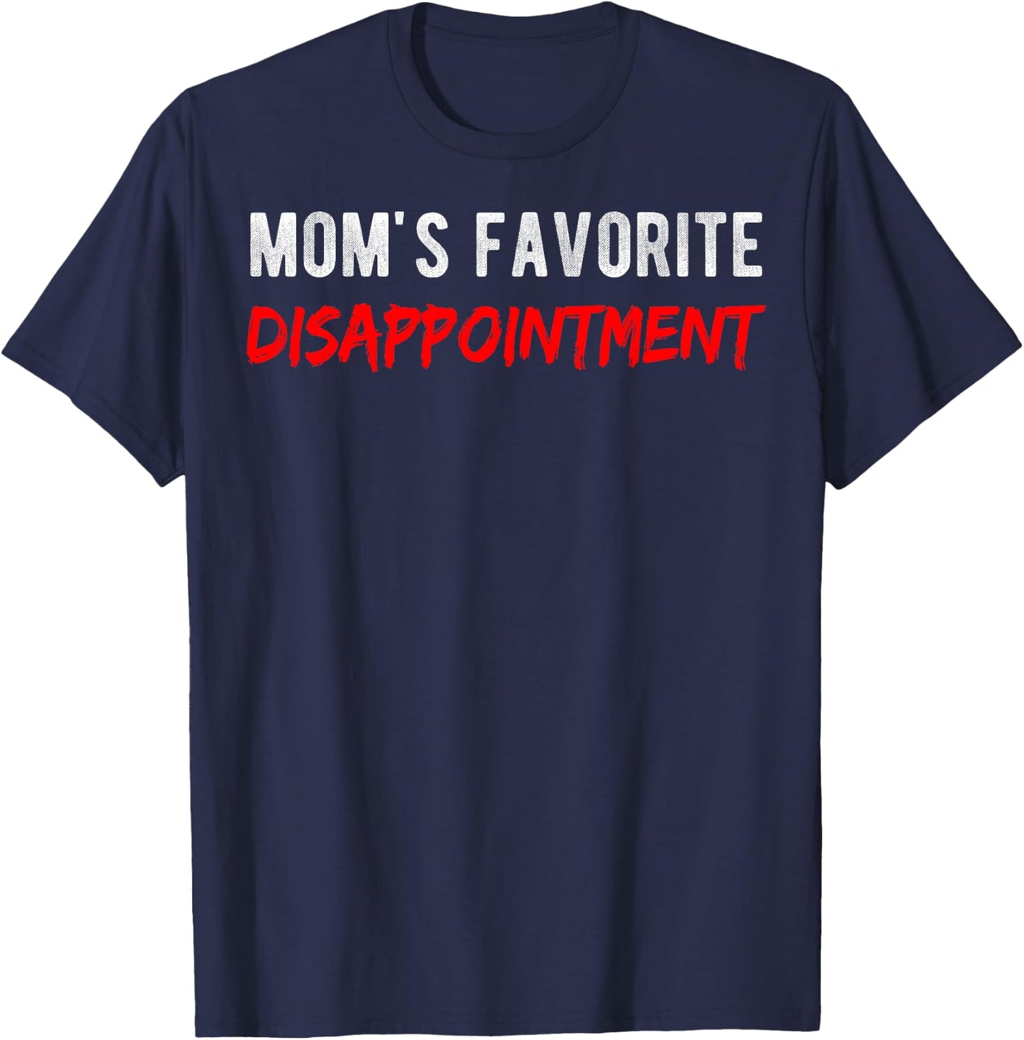 Sarcastic Mom's Disappointment Mom's Favorite Disappointment T-Shirt - T-Shirt | Navy