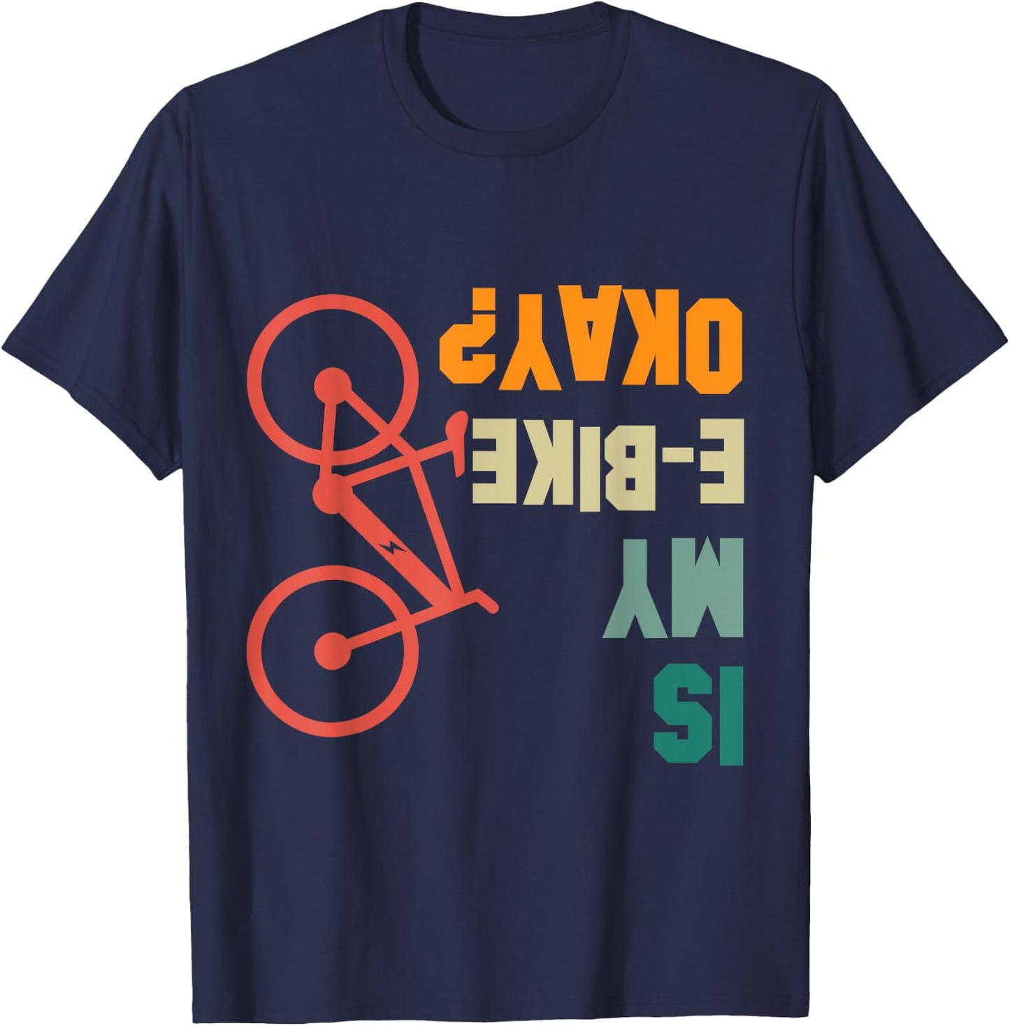 Is my E-Bike Okay Bikers Electric Bicycle Funny T-Shirt - T-Shirt | Navy