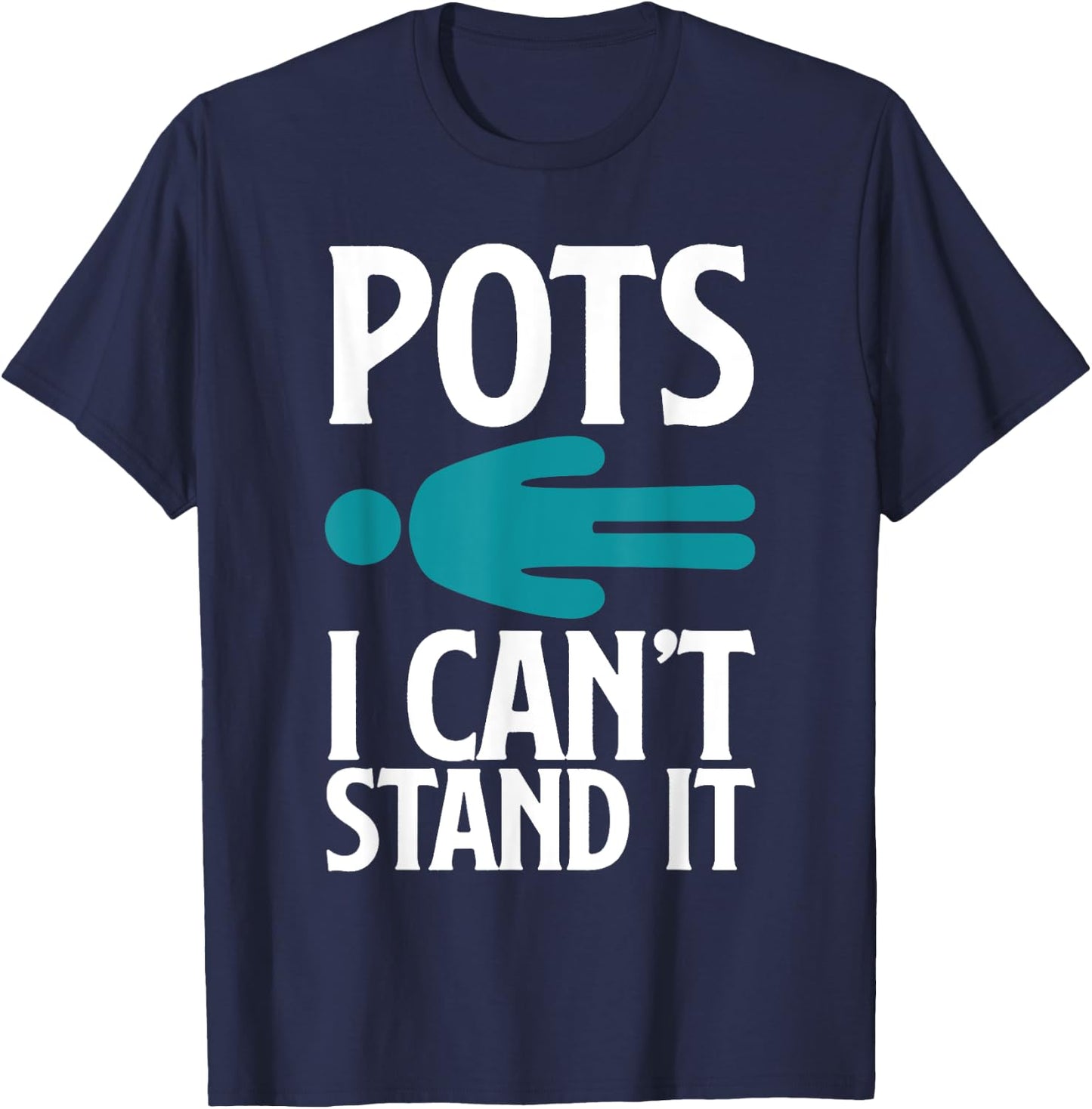 POTS I Can't Stand It Funny POTS Warrior POTS Awareness T-Shirt - T-Shirt | Navy