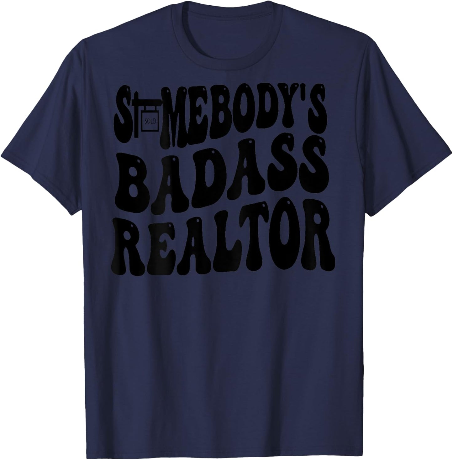 Somebody's Badass Realtor (on back) T-Shirt - T-Shirt | Navy
