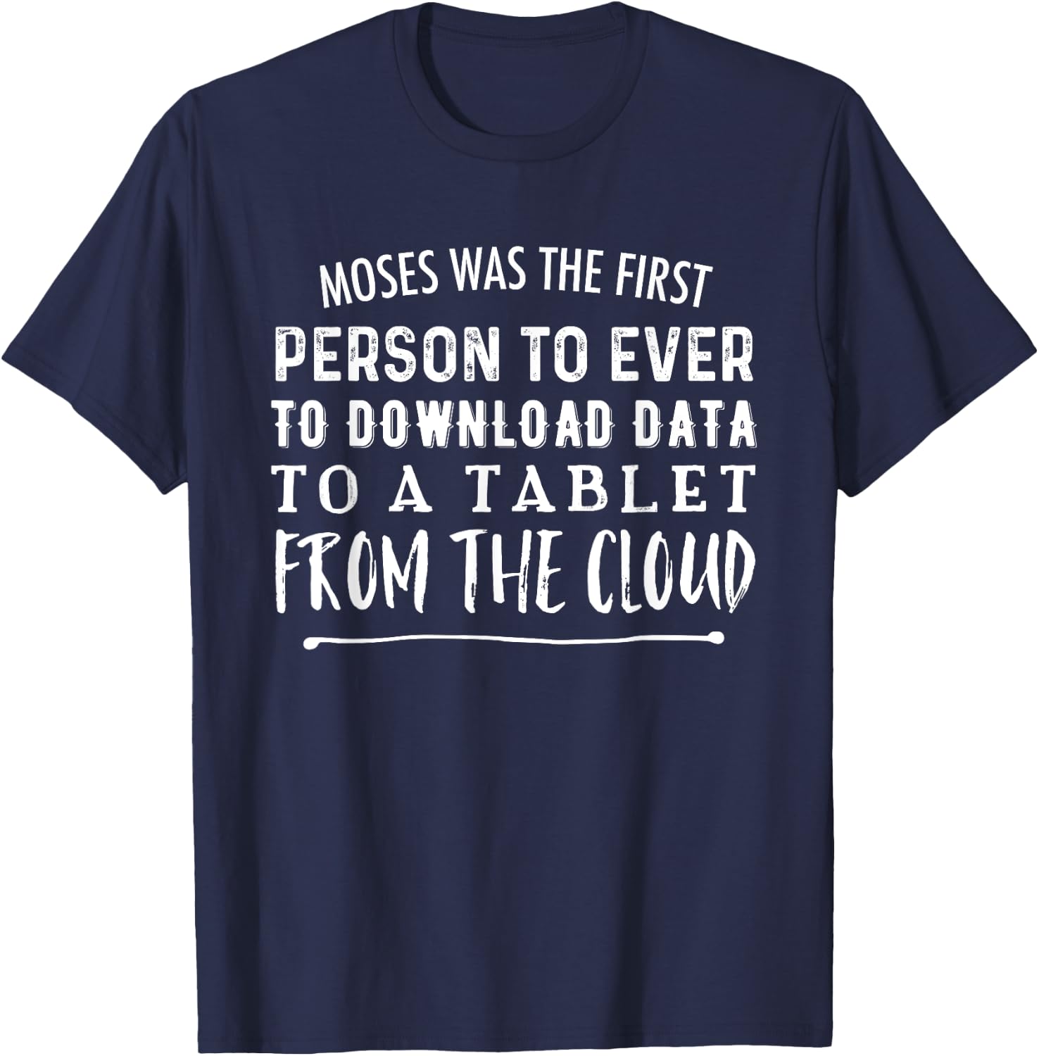 Moses Was First Person To Download Data to Tablet From Cloud T-Shirt - T-Shirt | Navy