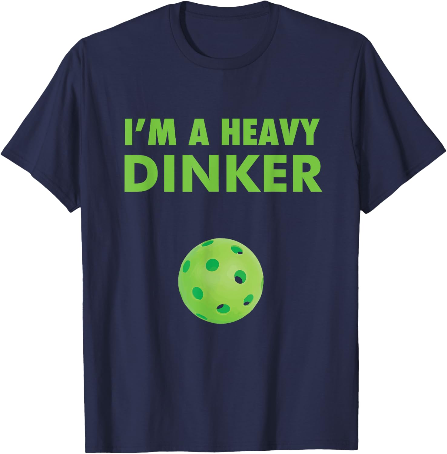 I'm a Heavy Dinker - Pickleball shirt T-Shirt - T-Shirt | Navy