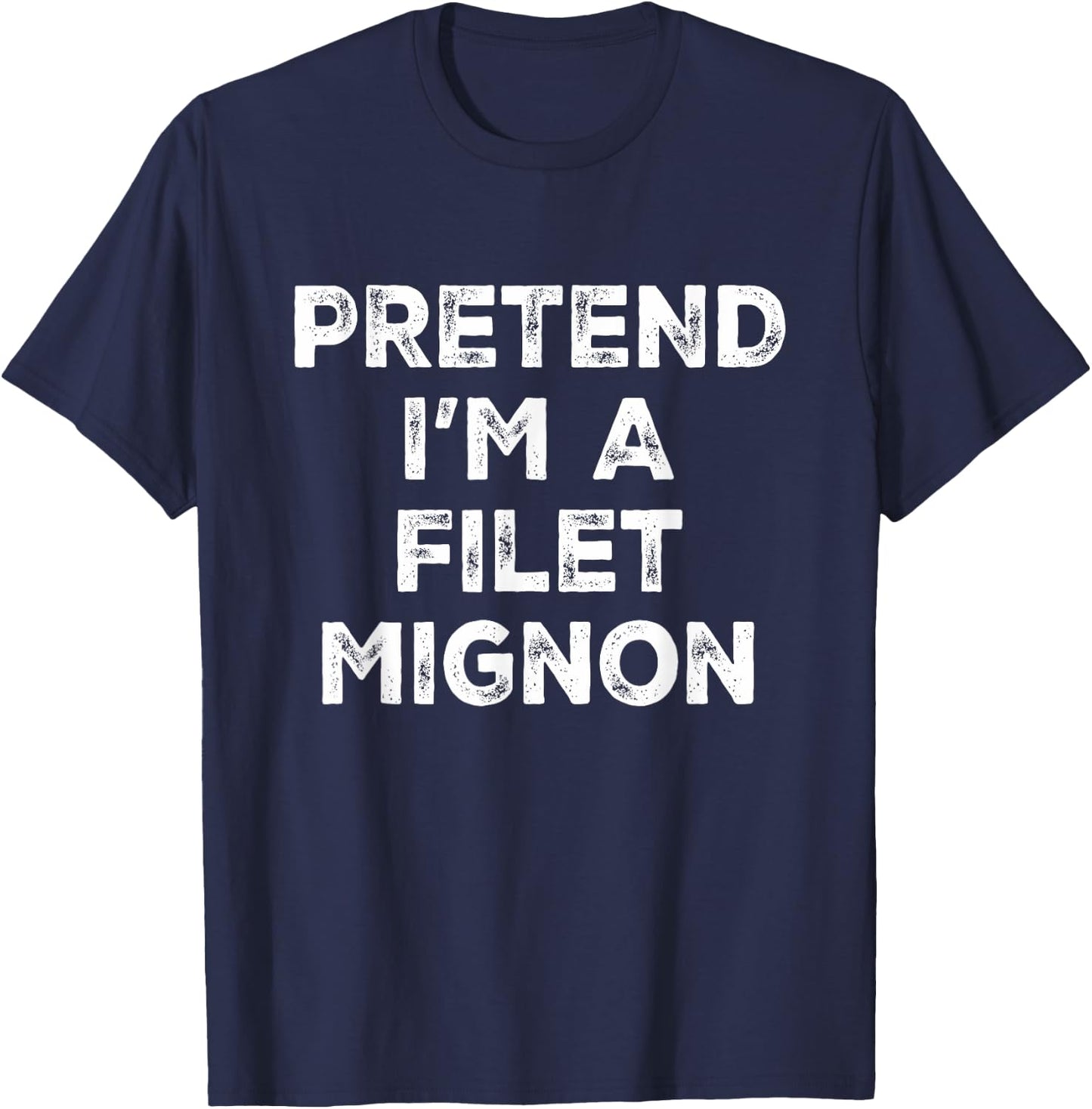 Pretend I'm A Filet Mignon Lazy Halloween Costume T-Shirt - T-Shirt | Navy