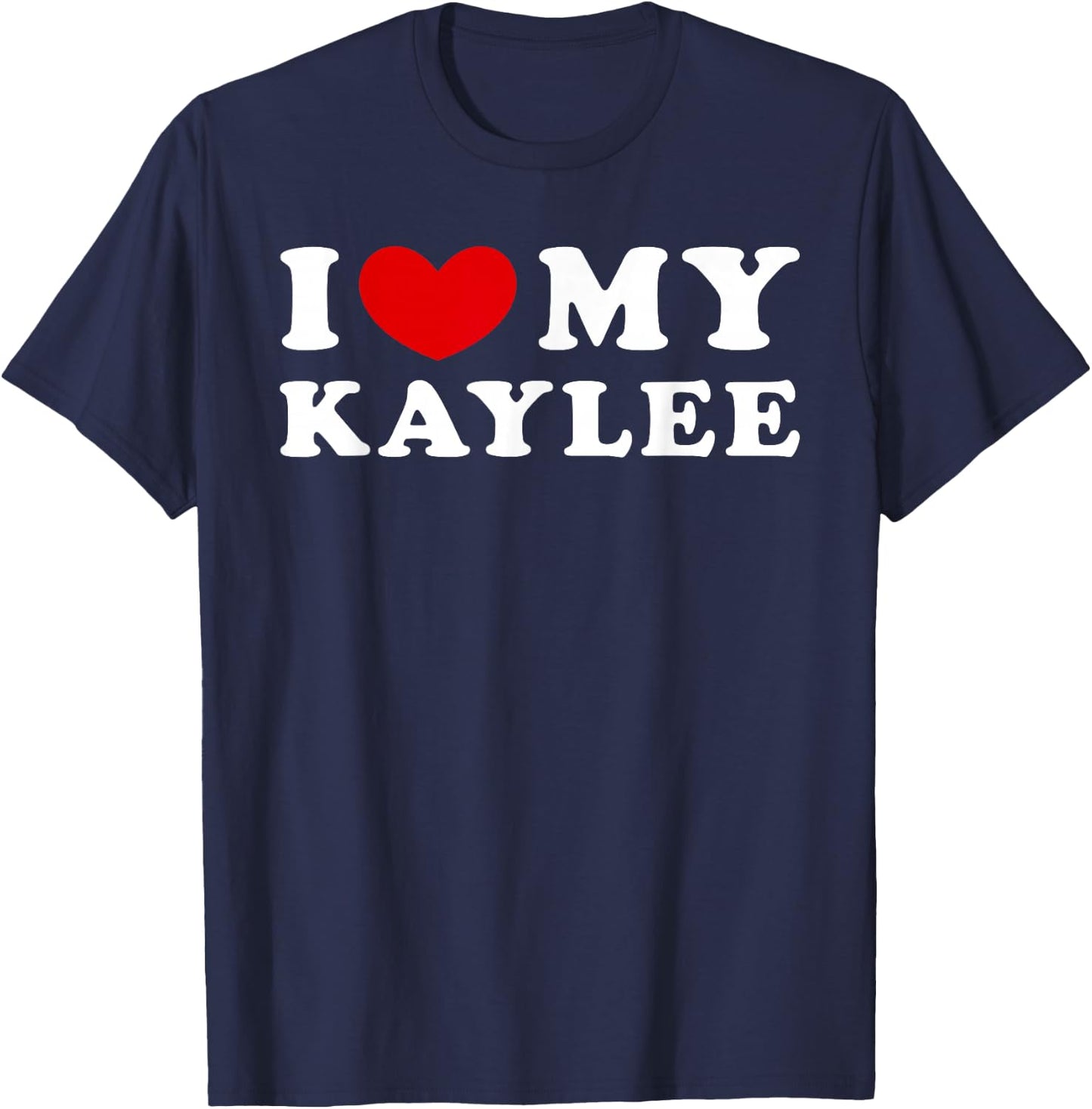 I Love My Kaylee, I Heart My Kaylee T-Shirt - T-Shirt | Navy