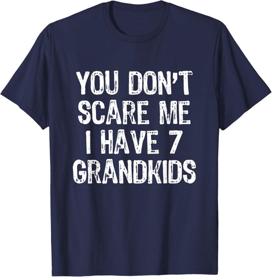 You Don't Scare Me I Have 7 Grandkids Funny Grandpa Grandma T-Shirt - T-Shirt | Navy