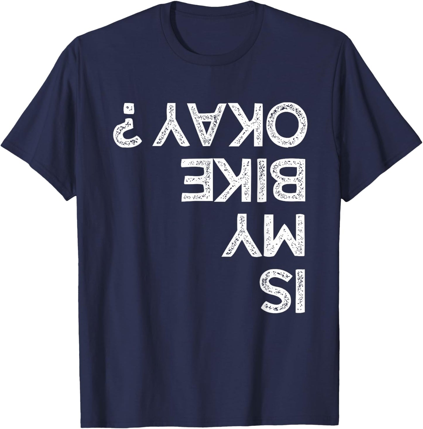 Is My Bike Okay ? upside down Funny Kids Bikers T-Shirt - T-Shirt | Navy