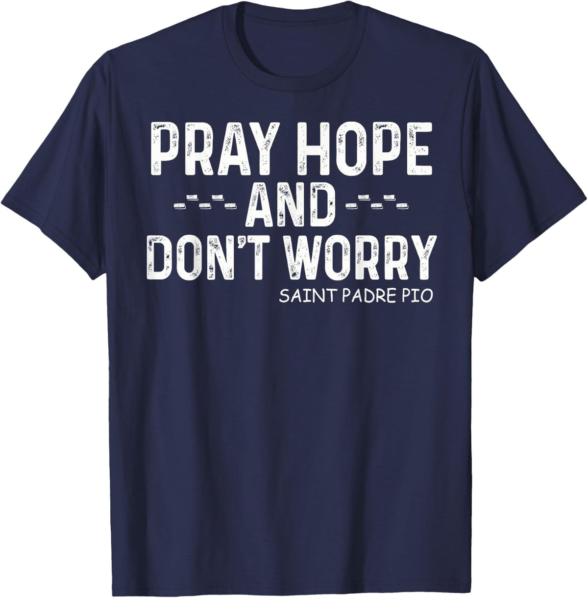 Padre Pio Catholic with Pray Hope and Don't Worry T-Shirt - T-Shirt | Navy