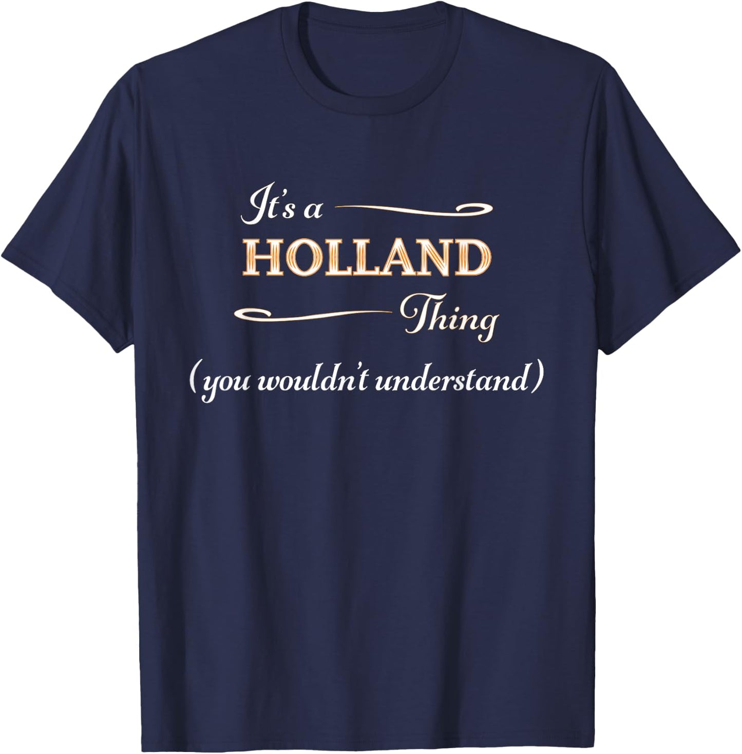 It's a HOLLAND Thing, You Wouldn't Understand | Name Gift T-Shirt - T-Shirt | Navy