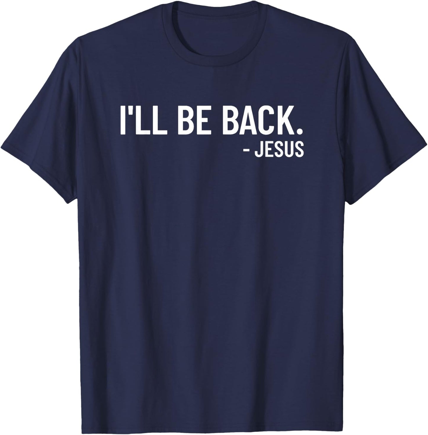 Religious I'll Be Back Jesus Christian T-Shirt - T-Shirt | Navy
