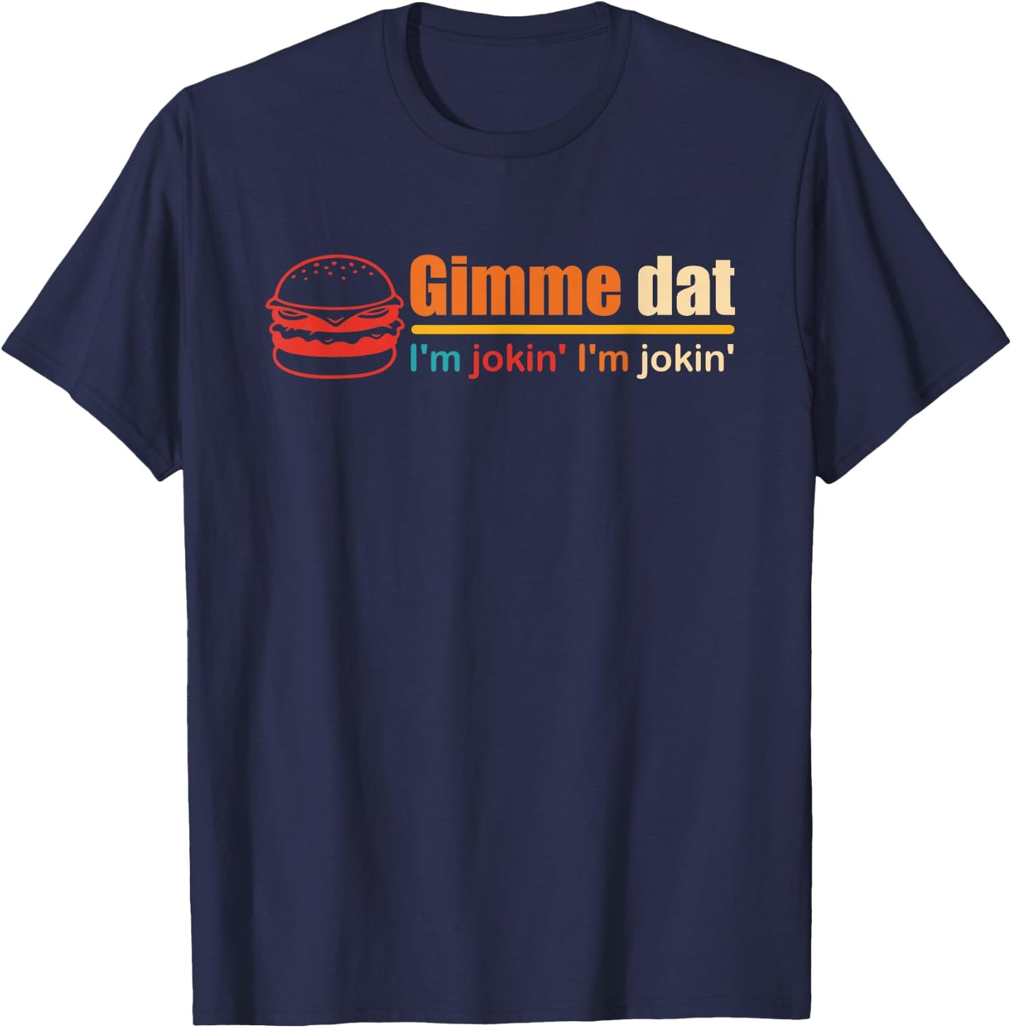 Gimme Dat I'm Jokin' I'm Jokin' Retro , Small, Black T-Shirt - T-Shirt | Navy