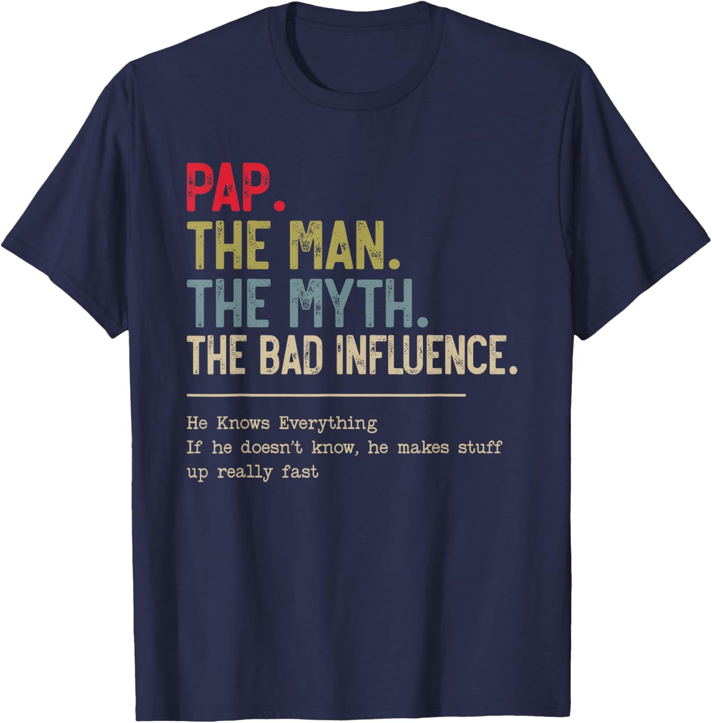 Pap The Man The Myth The Bad Influence He Knows Everything T-Shirt - T-Shirt | Navy