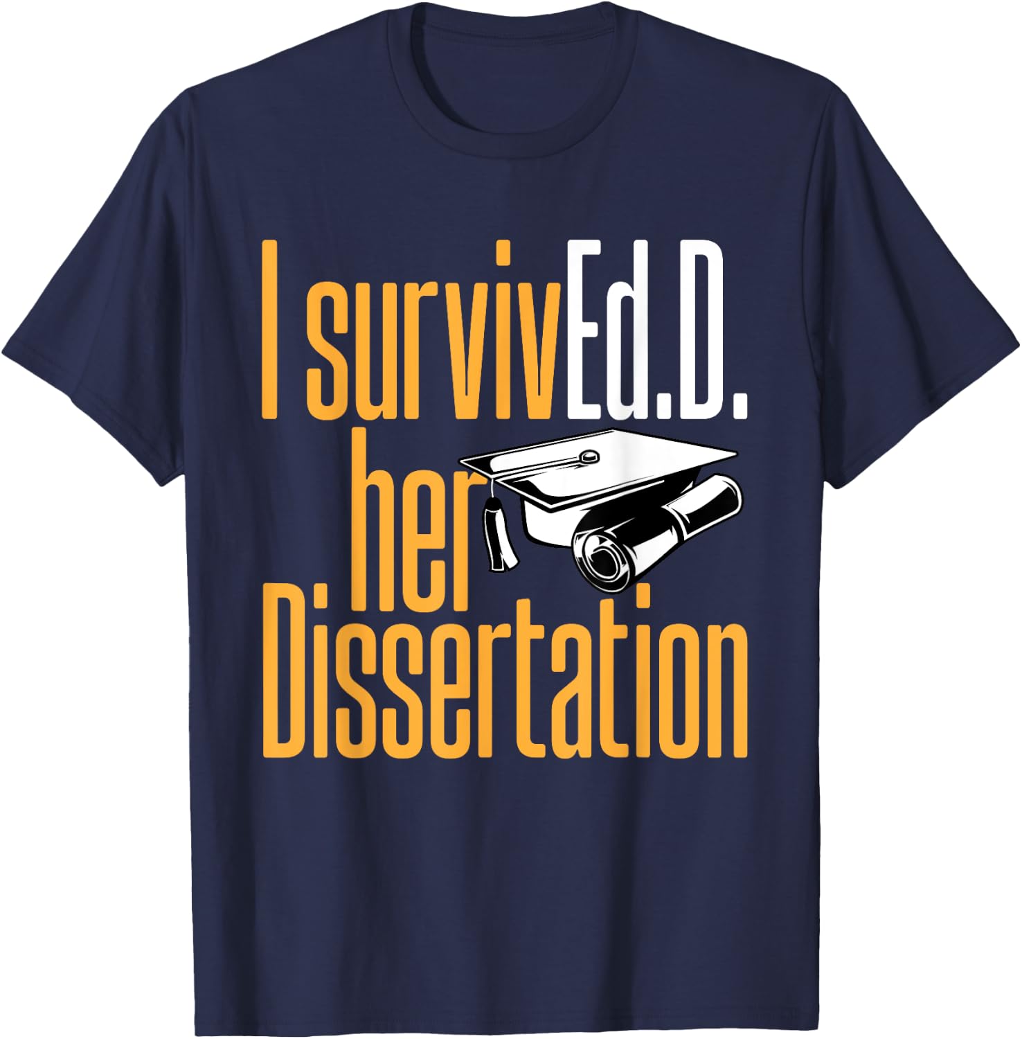 Ed.D. SurvivEd.D. Her Dissertation Doctor of Education T-Shirt - T-Shirt | Navy