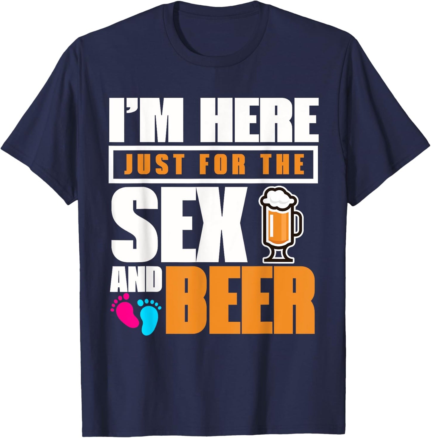 I'm Here Just For The Sex And The Beer Gender Reveal T-Shirt - T-Shirt | Navy