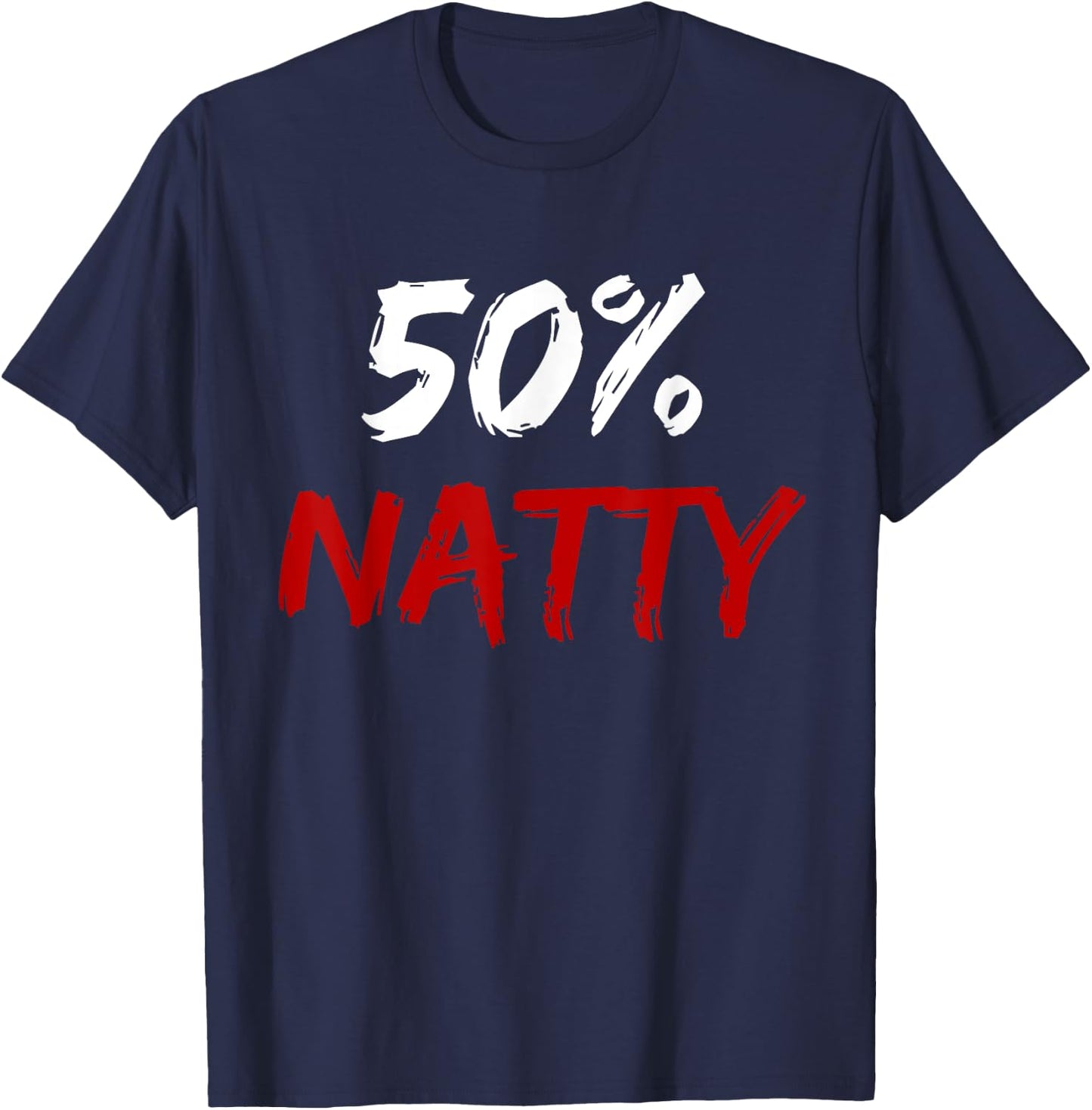 50 Percent Natty Mostly Natural Bodybuilder Steroid Joke T-Shirt - T-Shirt | Navy