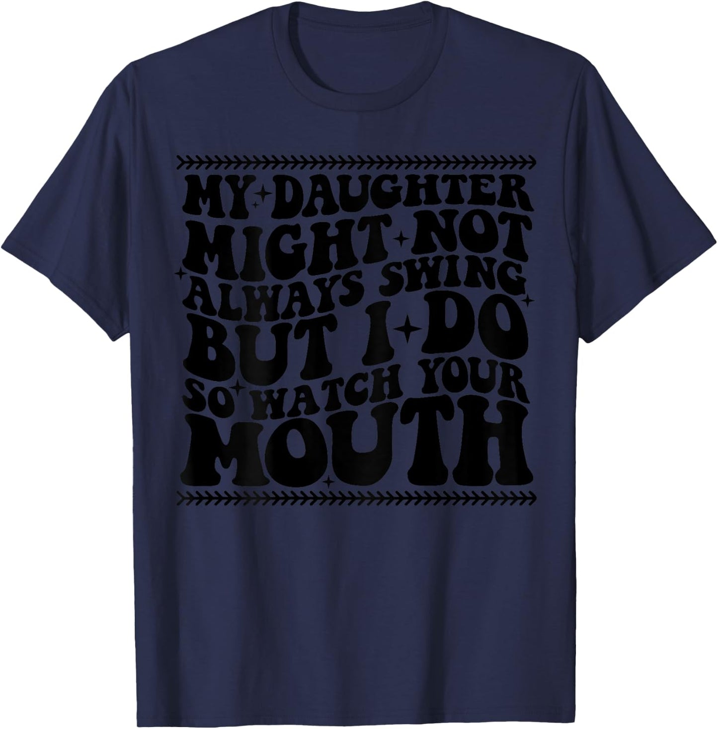 My daughter might not always swing but i do so watch T-Shirt - T-Shirt | Navy