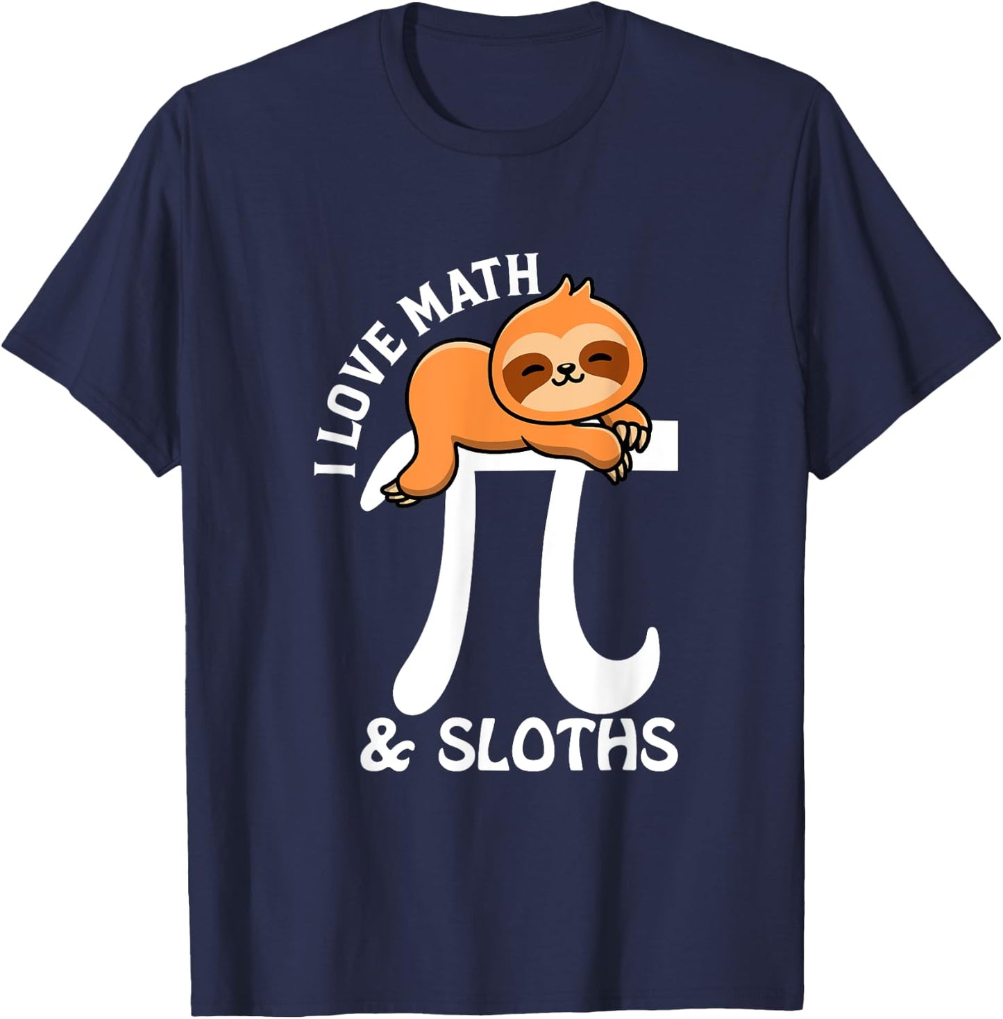I Love Math and Sloths, Math Teacher, Student, Sloth Lover T-Shirt - T-Shirt | Navy