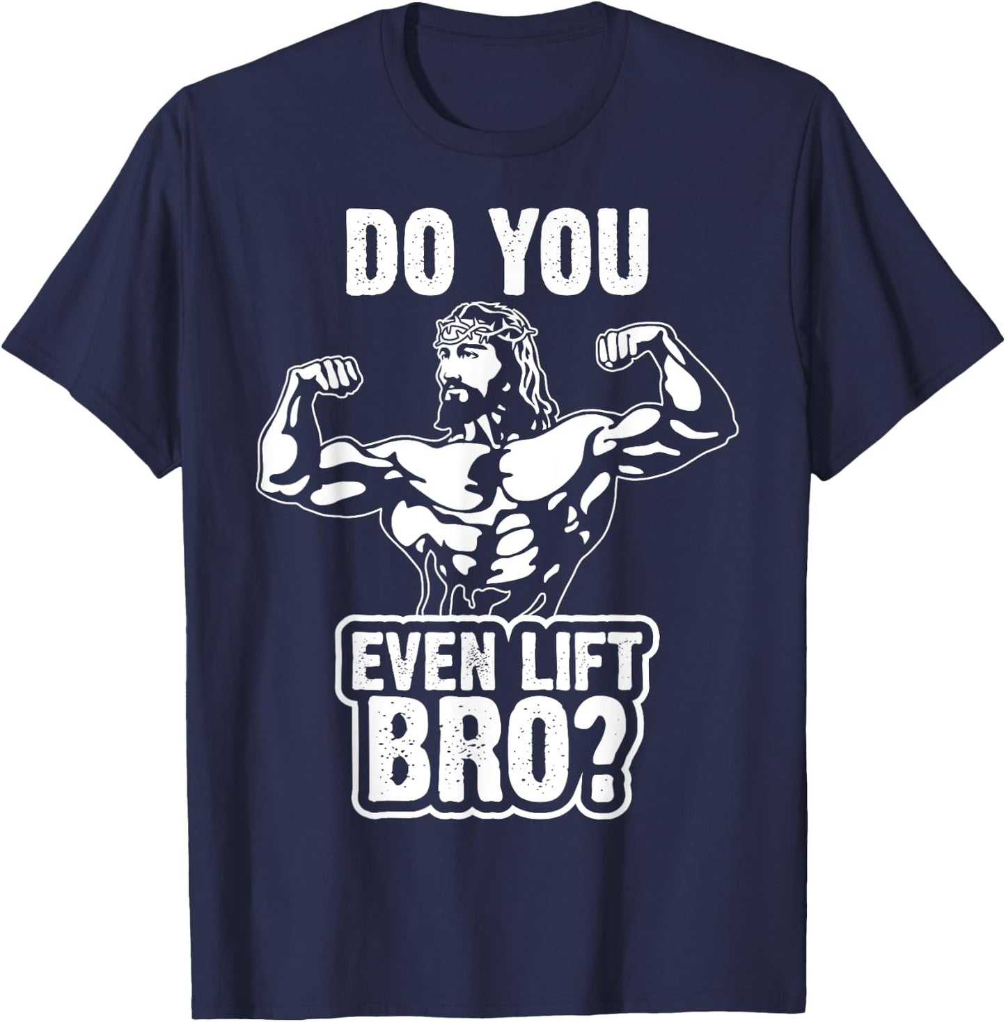 Funny Jesus Bodybuilder T Shirt - Do you even lift bro? T-Shirt - T-Shirt | Navy