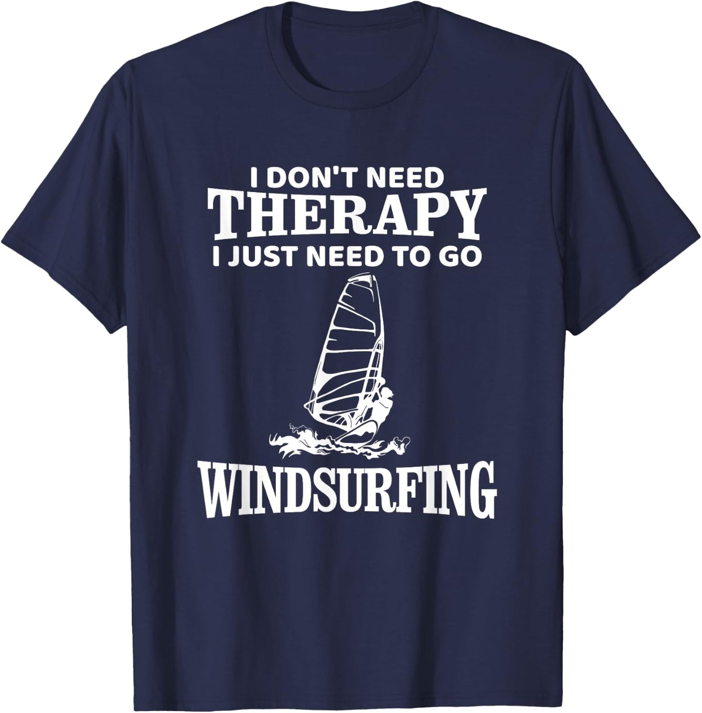Windsurf Windsurfing Windsurfer Funny, I don't need Therapy T-Shirt - T-Shirt | Navy