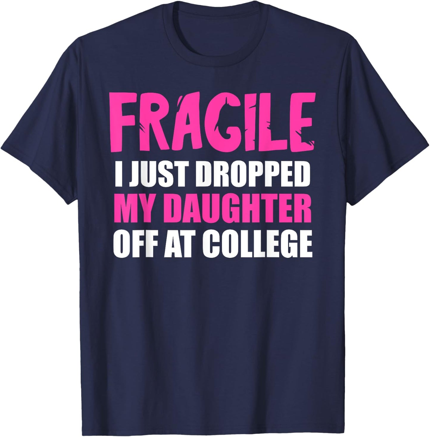 Daughter Leaving For College Drop Off Mom Fragile I Dropped T-Shirt - T-Shirt | Navy
