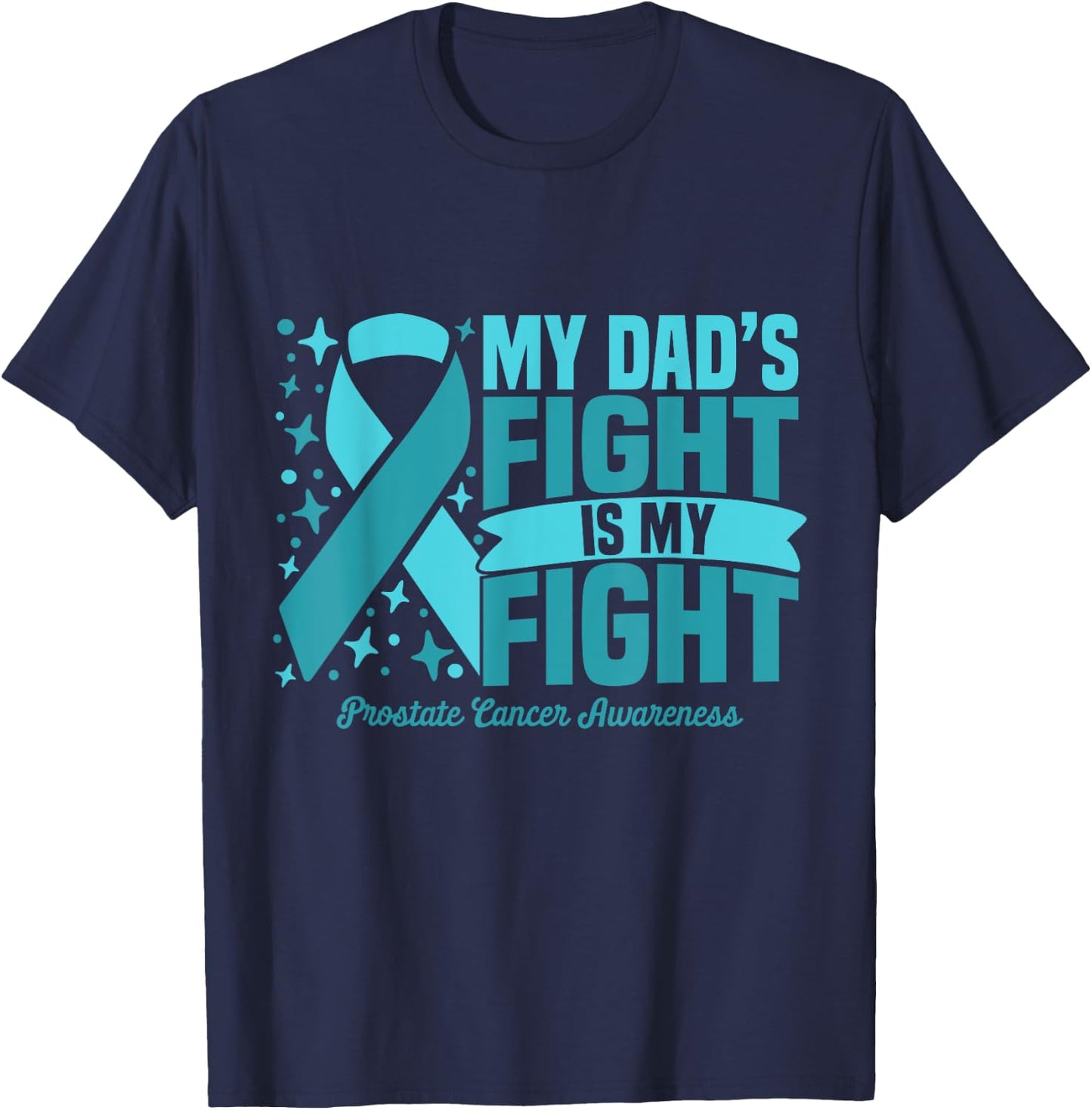 My Dad's Fight Is My Fight Prostate Cancer Awareness Cure T-Shirt - T-Shirt | Navy