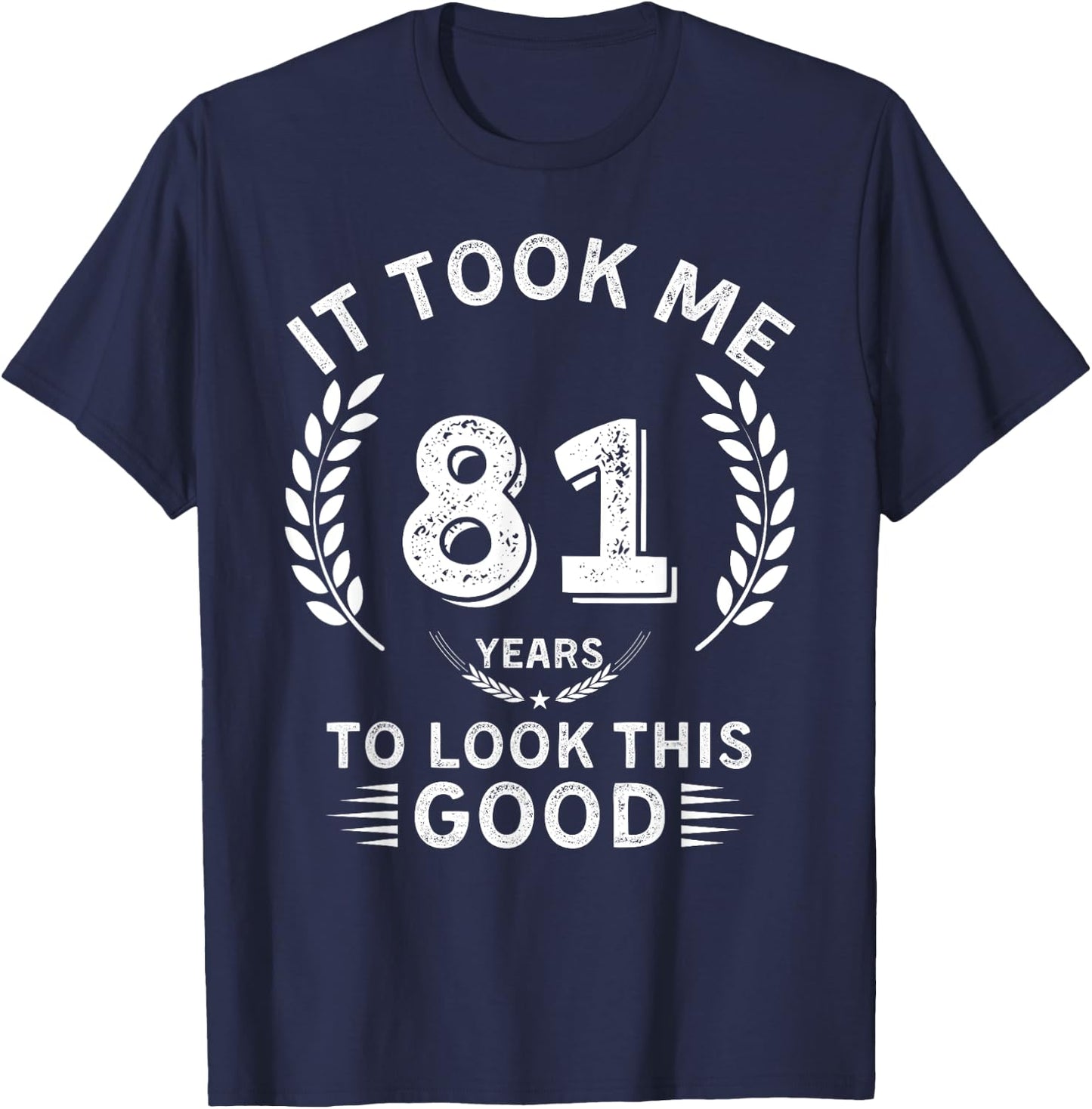 It Took Me 81 Years To Look This Good 81 birthday gifts T-Shirt - T-Shirt | Navy