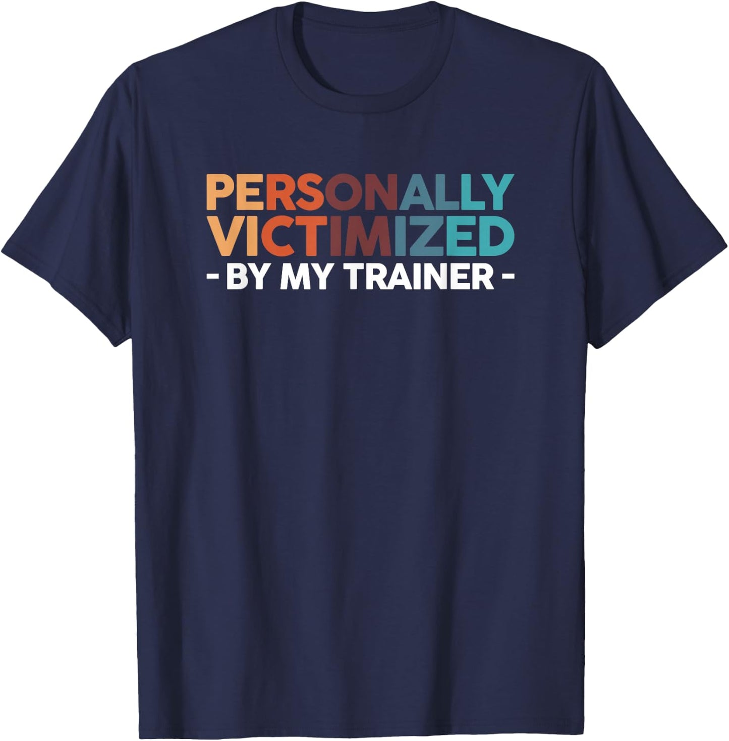 Personally Victimized By My Trainer T-Shirt - T-Shirt | Navy