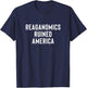 Reaganomics Ruined America Progressive Economy Design T-Shirt - T-Shirt | Navy