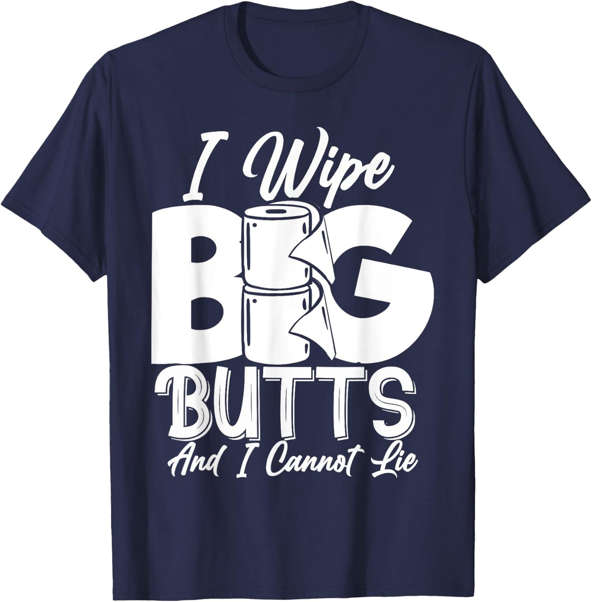 I Wipe Big Butts Funny Sarcastic Toilet Paper Meme Gift T-Shirt - T-Shirt | Navy