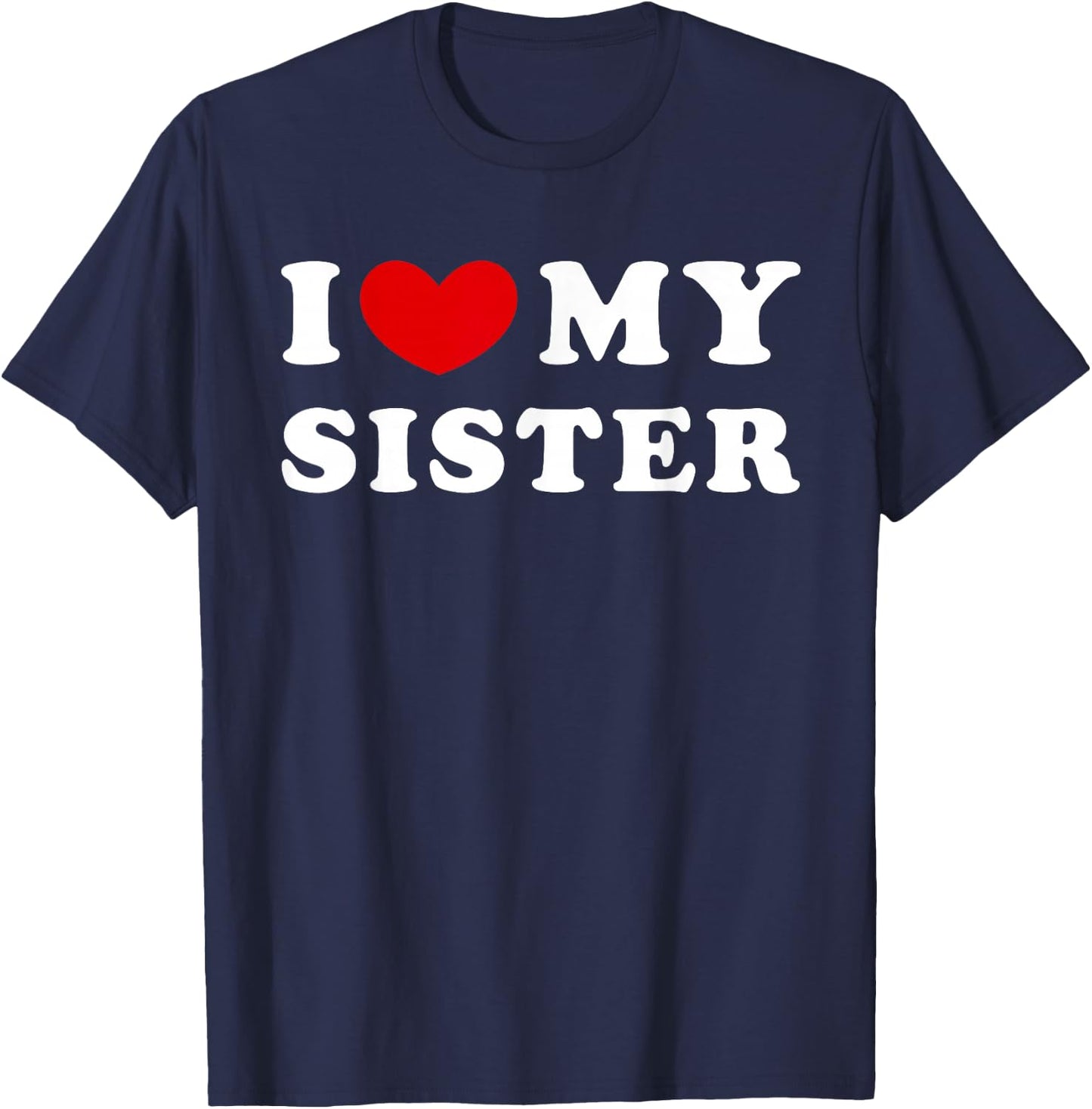 I Love My Sister, I Heart My Sister T-Shirt - T-Shirt | Navy