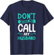 Don't Make Me Call My Husband Wife T-Shirt - T-Shirt | Navy