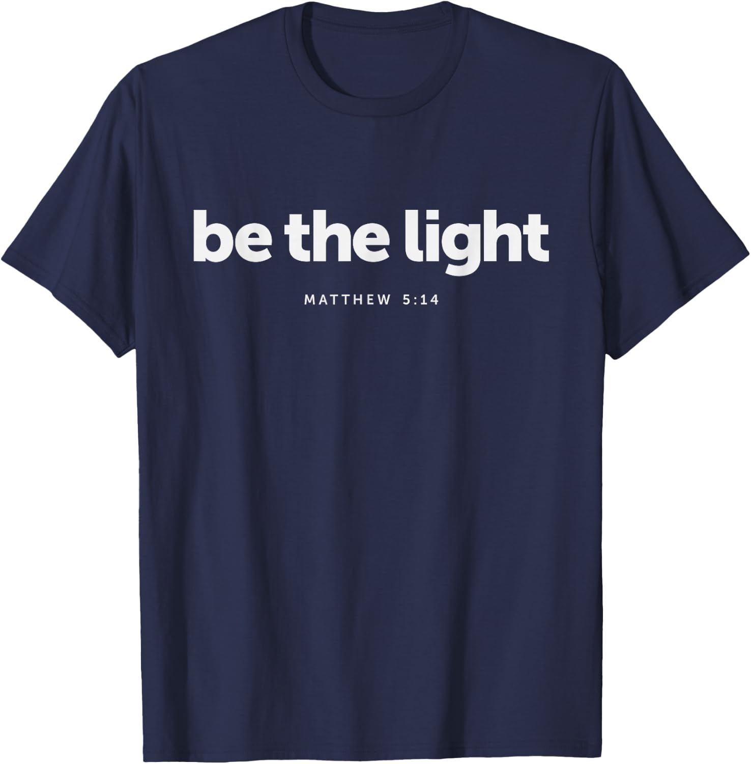 Be The Light Matthew 5:14 Bible Verse Christian T-Shirt - T-Shirt | Navy