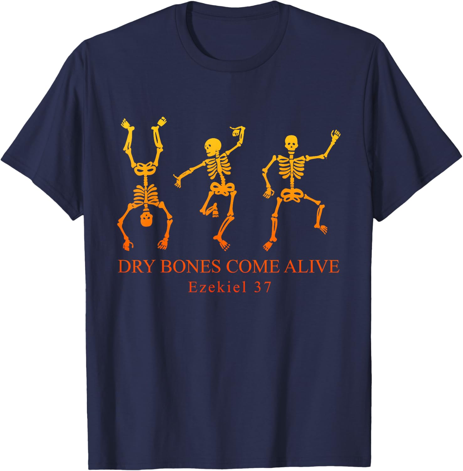 Dry Bones Come Alive Ezekiel 37 Skeleton Halloween Quote T-Shirt - T-Shirt | Navy