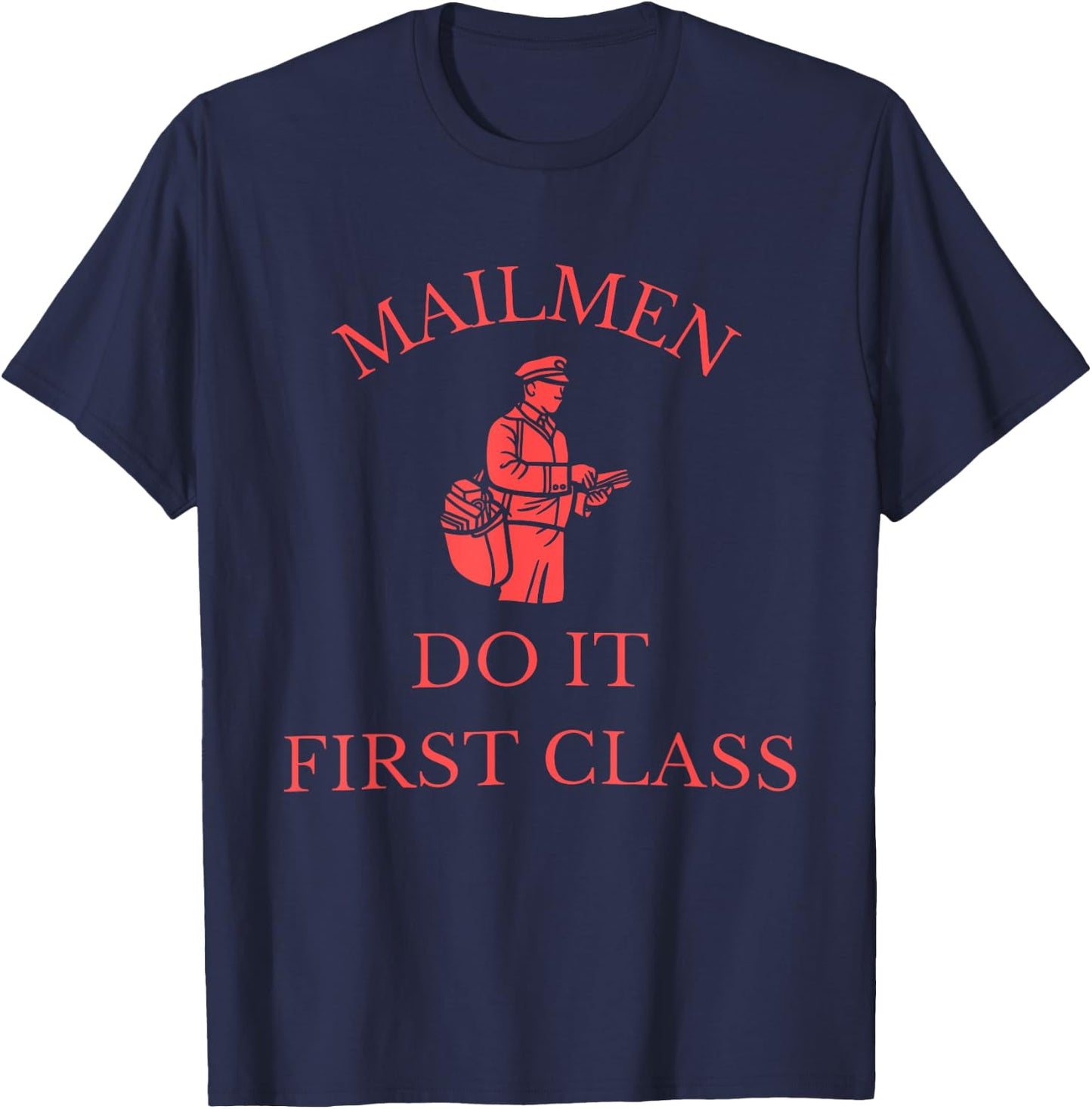 Mailmen Do It First Class Funny Apparel T-Shirt - T-Shirt | Navy