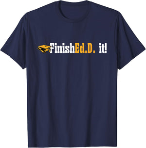 Doctor of Education FinishEd.D. It Doctorate Graduation T-Shirt - T-Shirt | Navy
