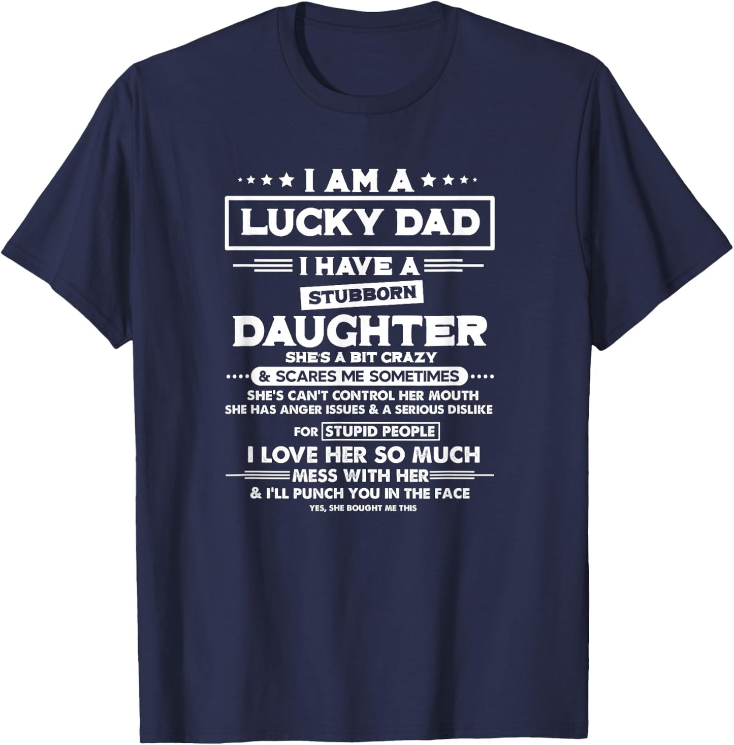 Am a lucky dad I have a stubborn daughter Funny Quote T-Shirt - T-Shirt | Navy