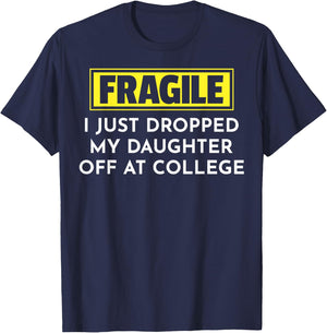 Fragile I Just Dropped My Daughter Off At College T-Shirt - T-Shirt | Navy