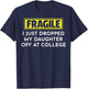 Fragile I Just Dropped My Daughter Off At College T-Shirt - T-Shirt | Navy