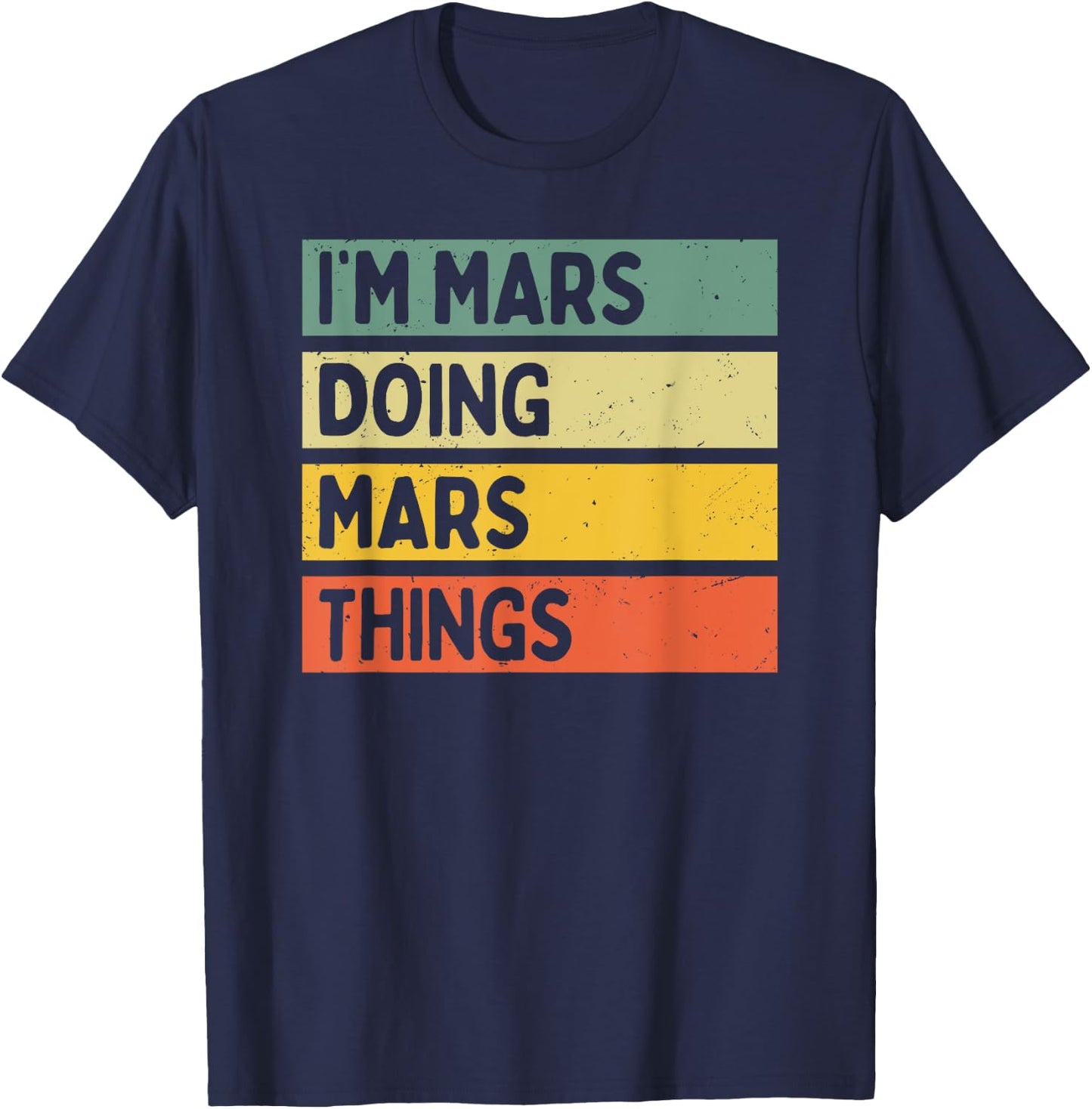 I'm Mars Doing Mars Things Funny Personalized Quote T-Shirt - T-Shirt | Navy