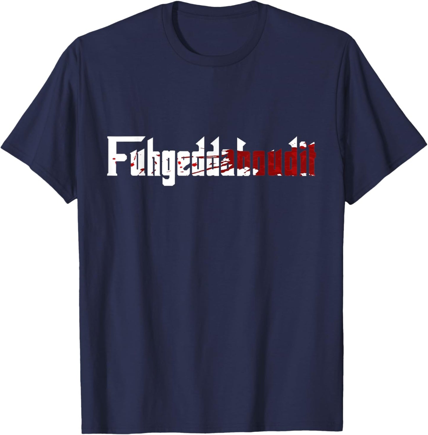 Fuhgeddaboudit Shirt Forget About it Mafia, New York NYC T-Shirt - T-Shirt | Navy