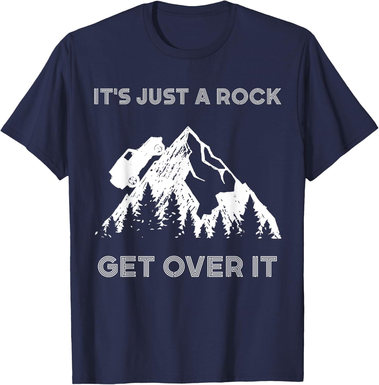 It's Just a Rock Get Over It Funny off roading 4x4 shirt T-Shirt - T-Shirt | Navy