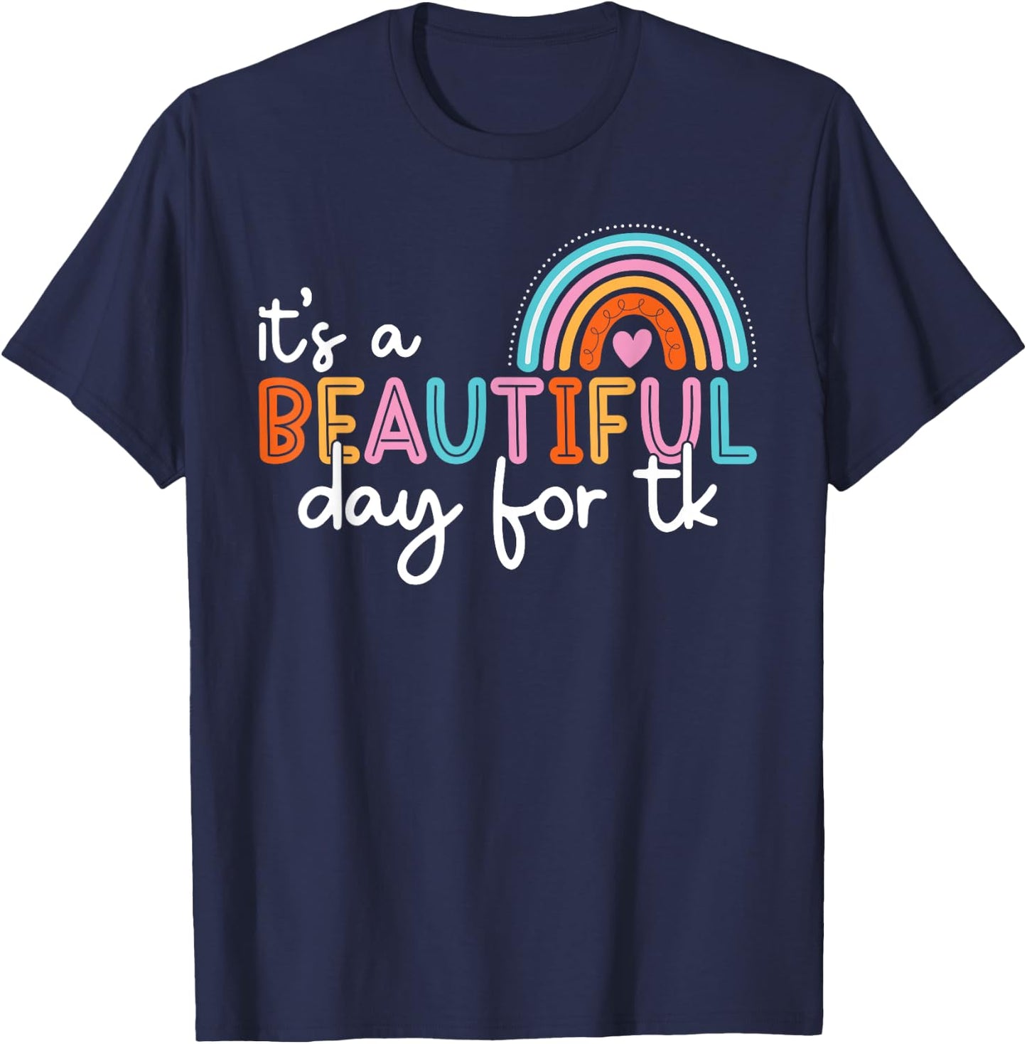 It’s a Beautiful Day For TK Teacher Rainbow Learning Student T-Shirt - T-Shirt | Navy