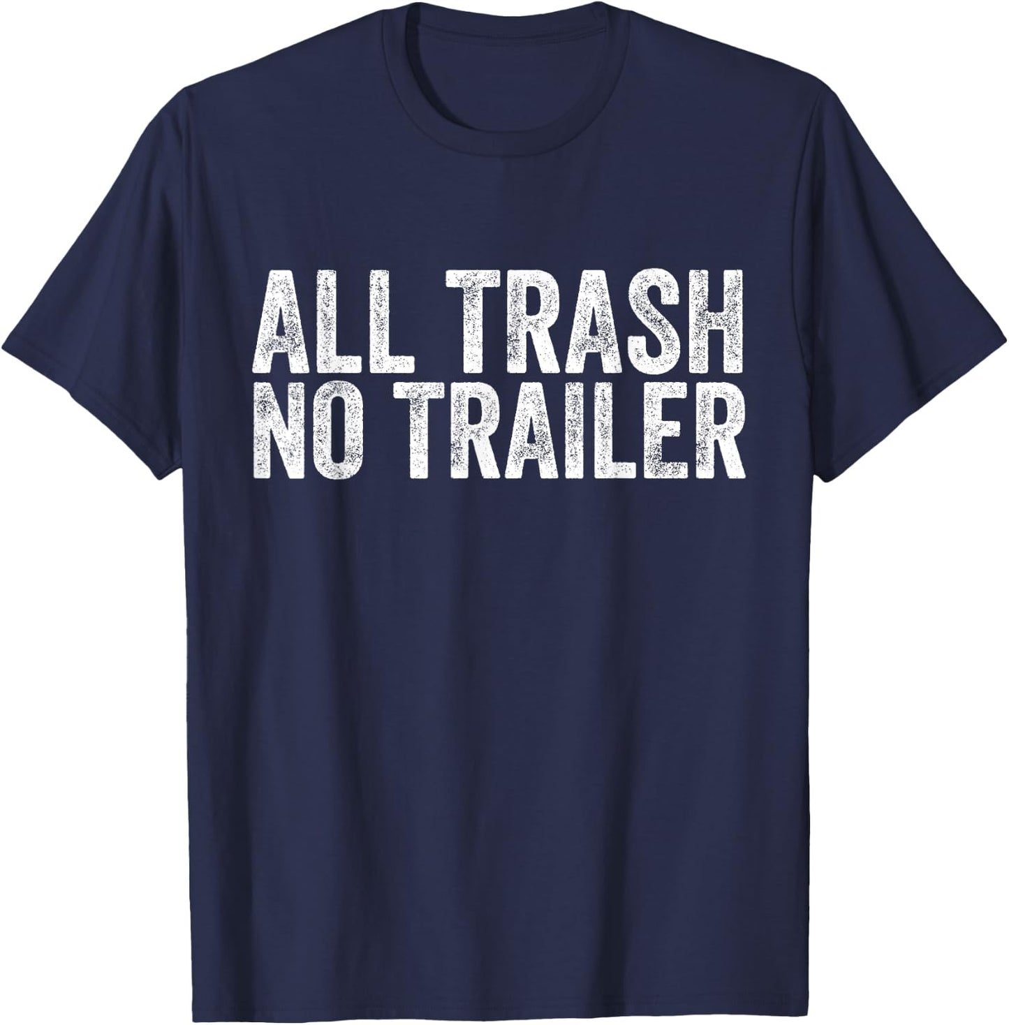 All Trash No Trailer Redneck T-Shirt - T-Shirt | Navy