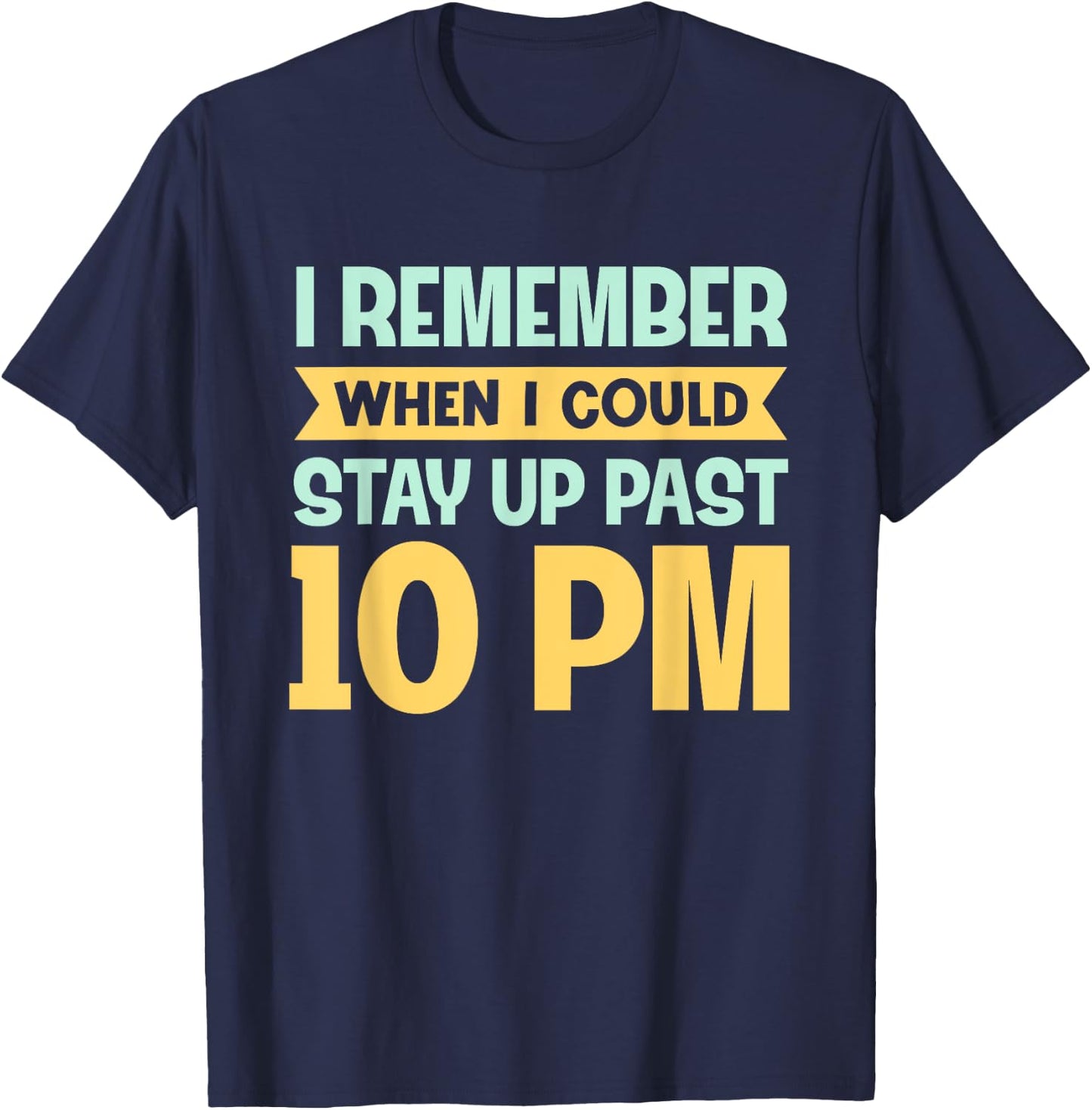 Remember When I Could Stay Up Past 10 PM - Sleepy Humor T-Shirt - T-Shirt | Navy