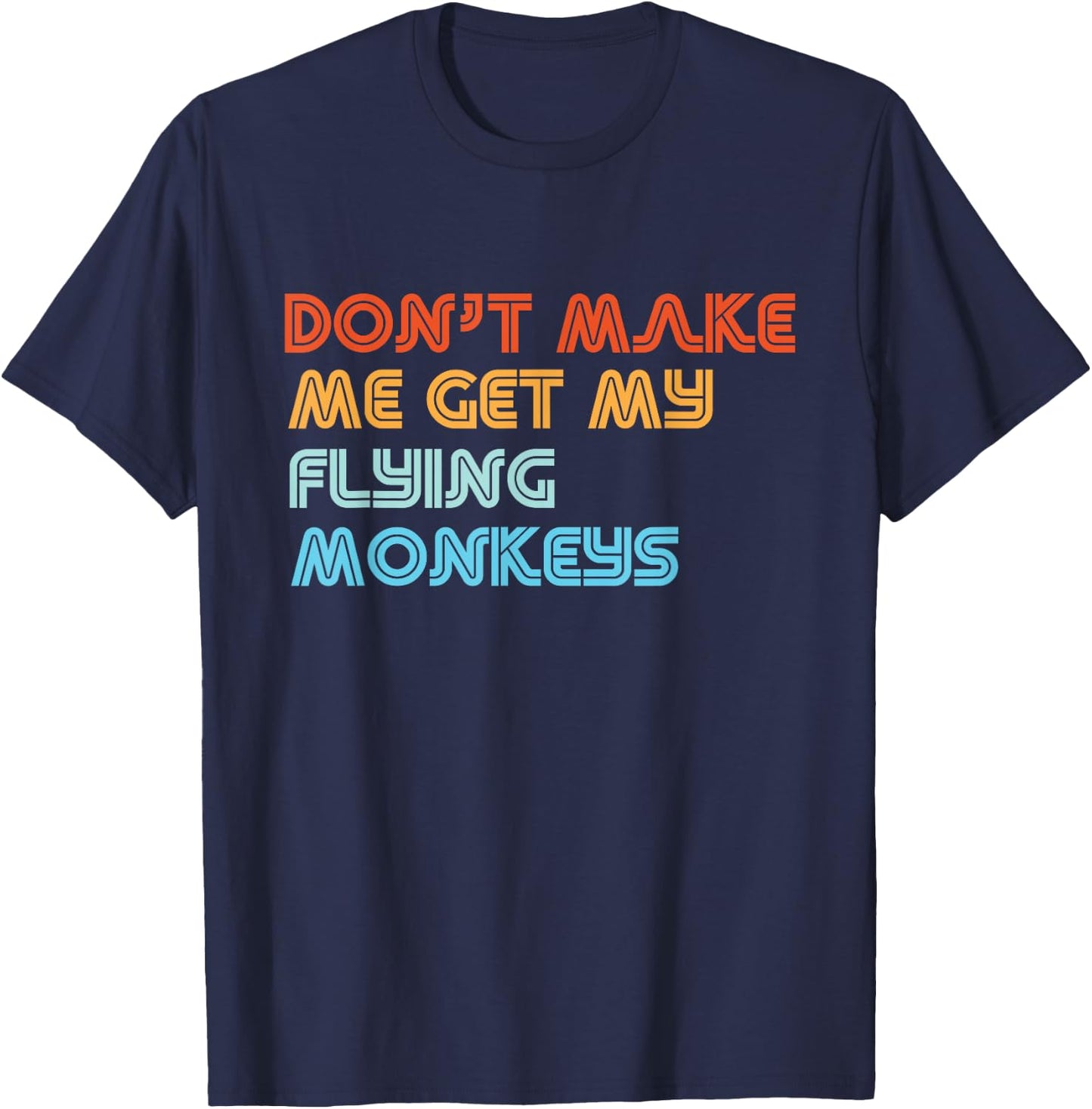 Don't Make Me Get My Flying Monkeys Funny Vintage Retro T-Shirt - T-Shirt | Navy